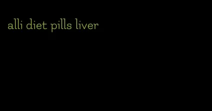 alli diet pills liver