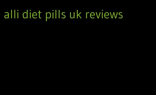 alli diet pills uk reviews