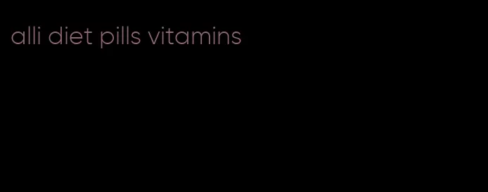 alli diet pills vitamins