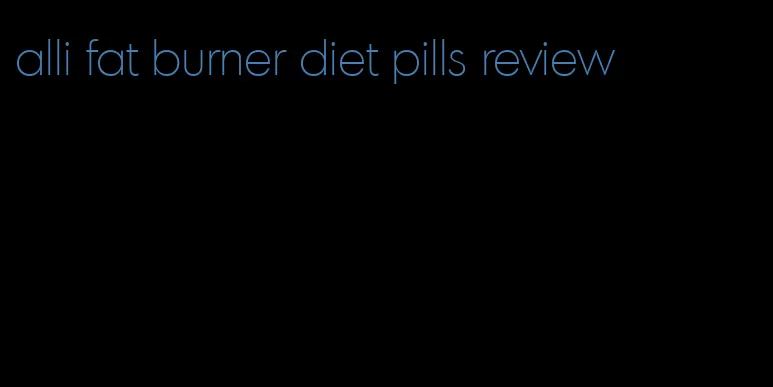 alli fat burner diet pills review