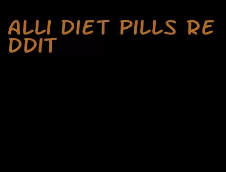 alli diet pills reddit