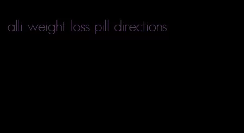 alli weight loss pill directions