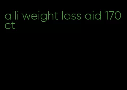 alli weight loss aid 170 ct