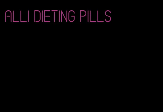 alli dieting pills