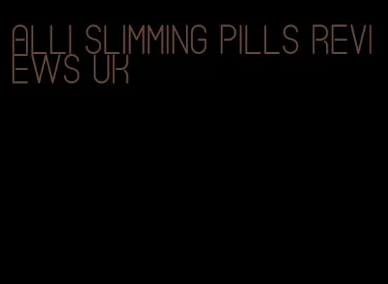 alli slimming pills reviews uk