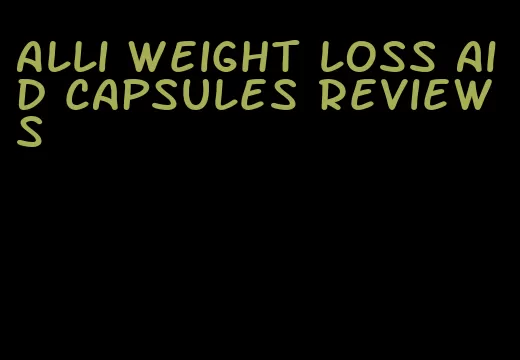 alli weight loss aid capsules reviews