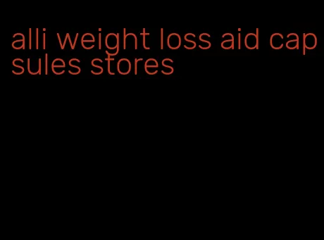 alli weight loss aid capsules stores