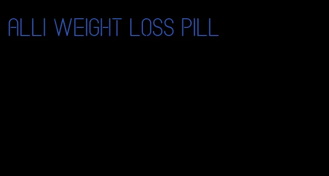 alli weight loss pill