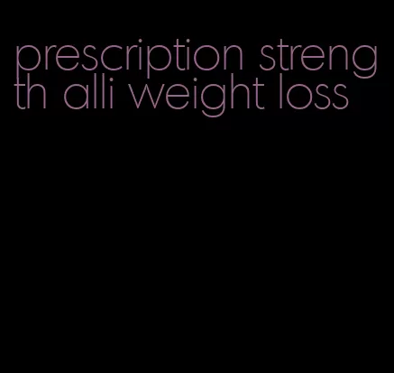 prescription strength alli weight loss