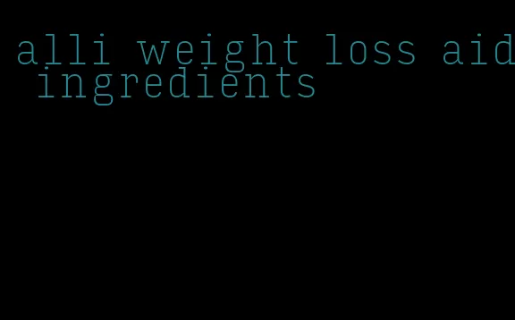 alli weight loss aid ingredients