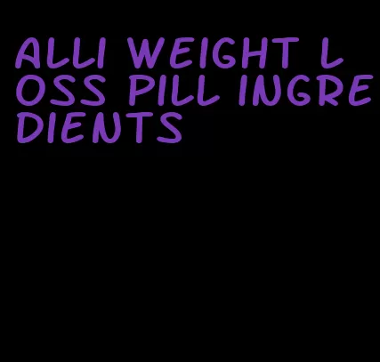 alli weight loss pill ingredients