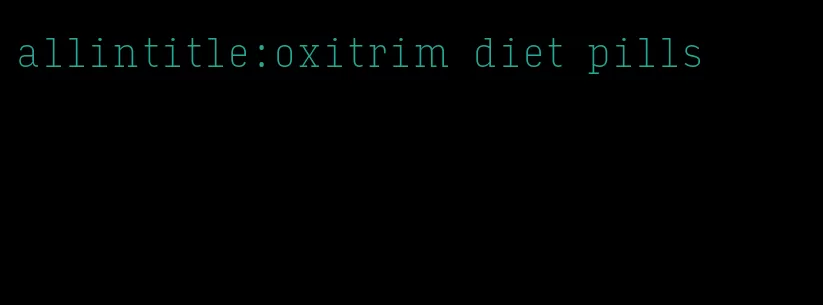 allintitle:oxitrim diet pills