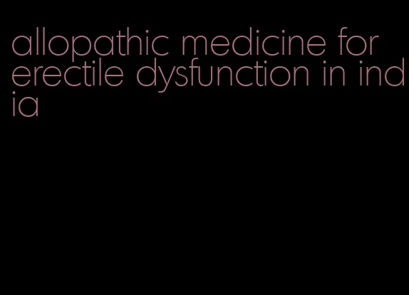 allopathic medicine for erectile dysfunction in india