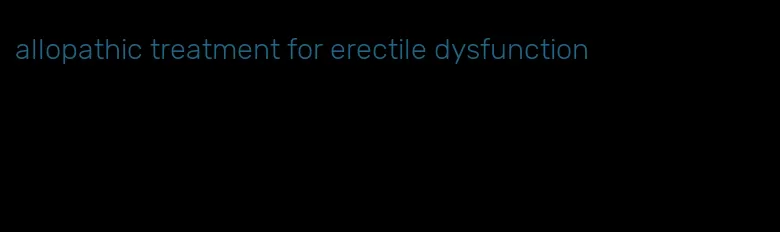 allopathic treatment for erectile dysfunction