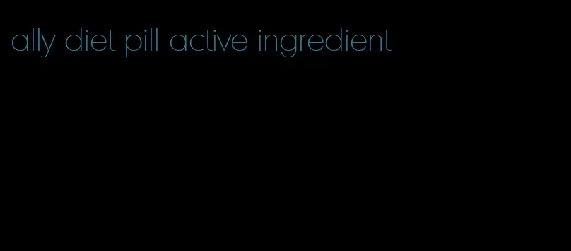 ally diet pill active ingredient