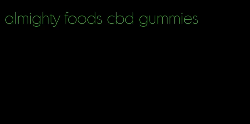 almighty foods cbd gummies