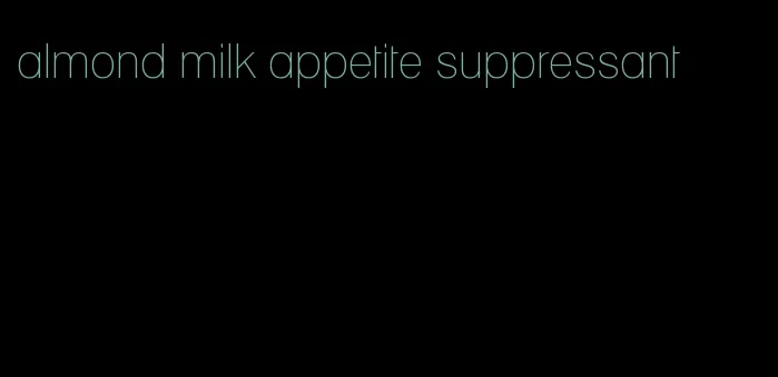 almond milk appetite suppressant