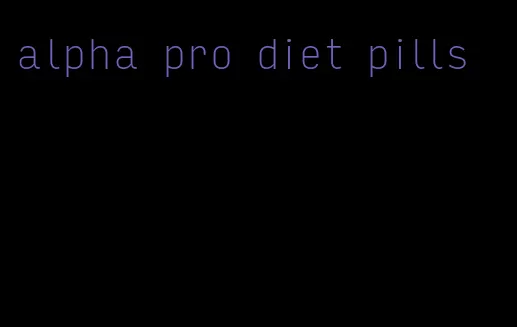 alpha pro diet pills