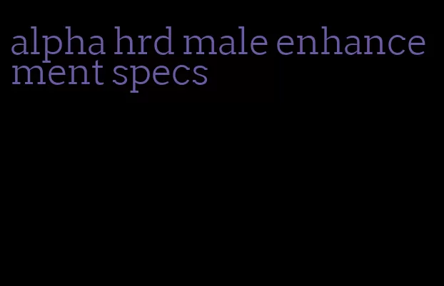 alpha hrd male enhancement specs