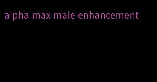 alpha max male enhancement