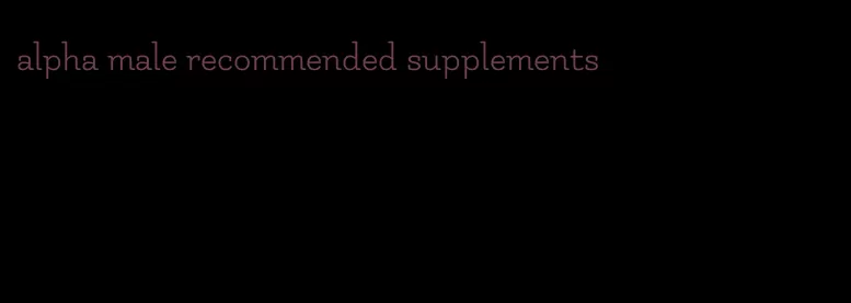 alpha male recommended supplements