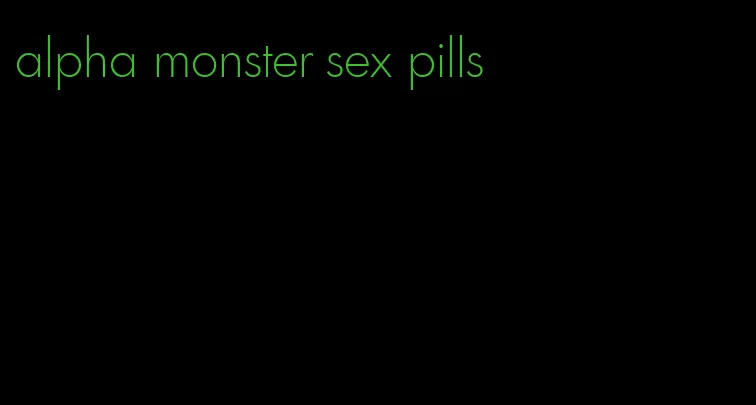 alpha monster sex pills