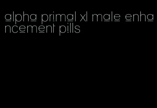 alpha primal xl male enhancement pills