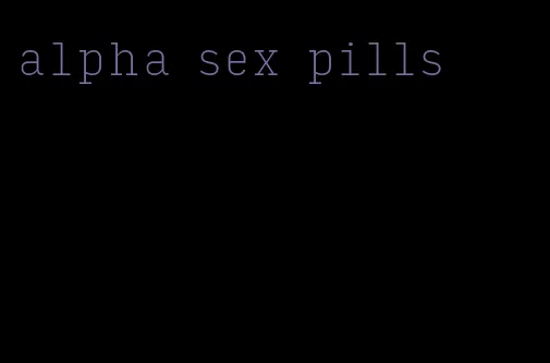 alpha sex pills