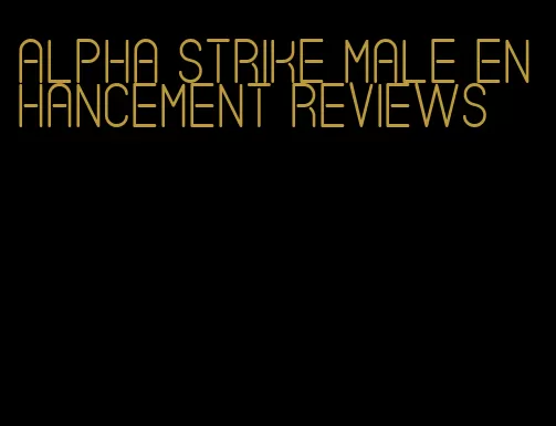 alpha strike male enhancement reviews