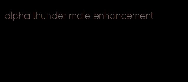 alpha thunder male enhancement