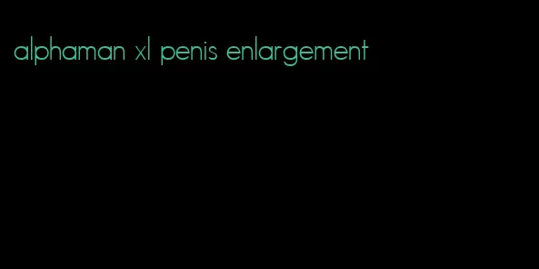 alphaman xl penis enlargement