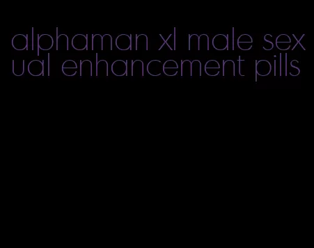 alphaman xl male sexual enhancement pills