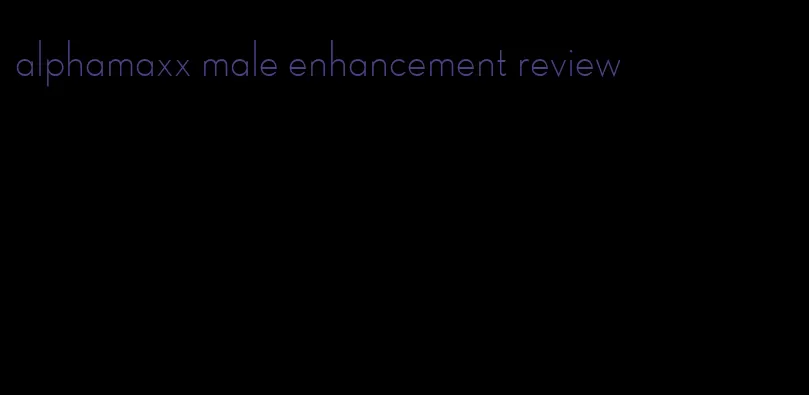 alphamaxx male enhancement review