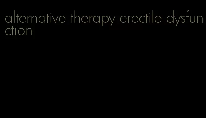 alternative therapy erectile dysfunction