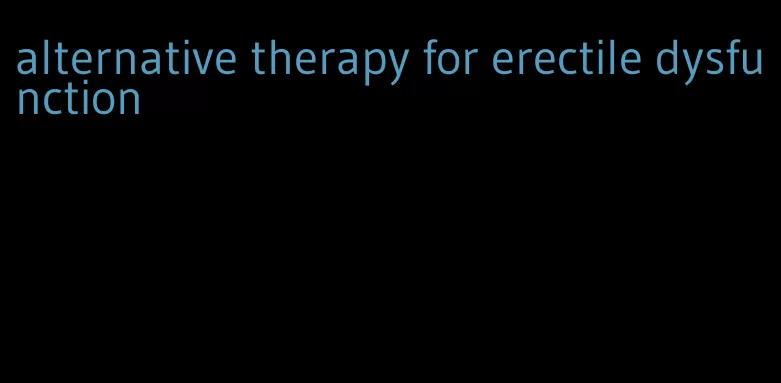 alternative therapy for erectile dysfunction