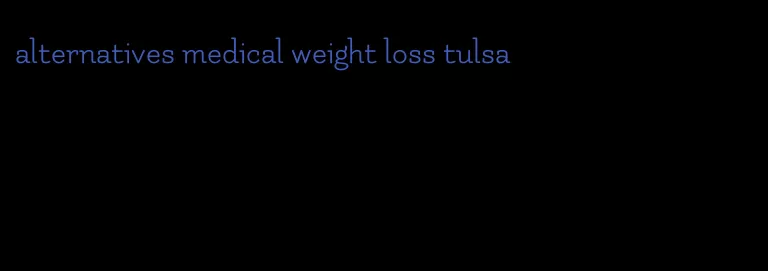 alternatives medical weight loss tulsa