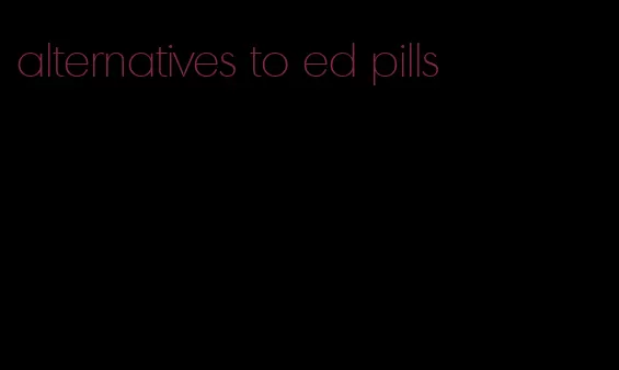 alternatives to ed pills