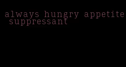 always hungry appetite suppressant