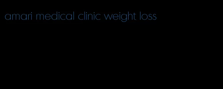 amari medical clinic weight loss