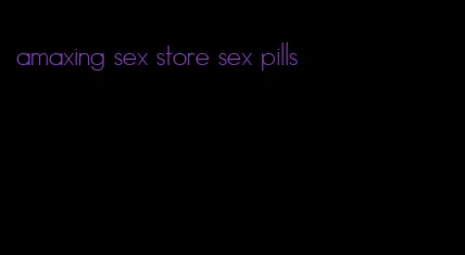 amaxing sex store sex pills