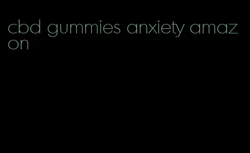 cbd gummies anxiety amazon