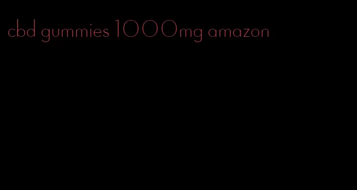 cbd gummies 1000mg amazon