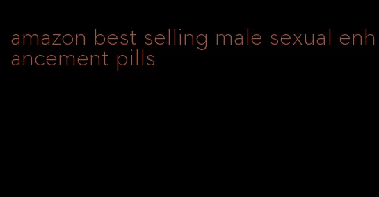 amazon best selling male sexual enhancement pills