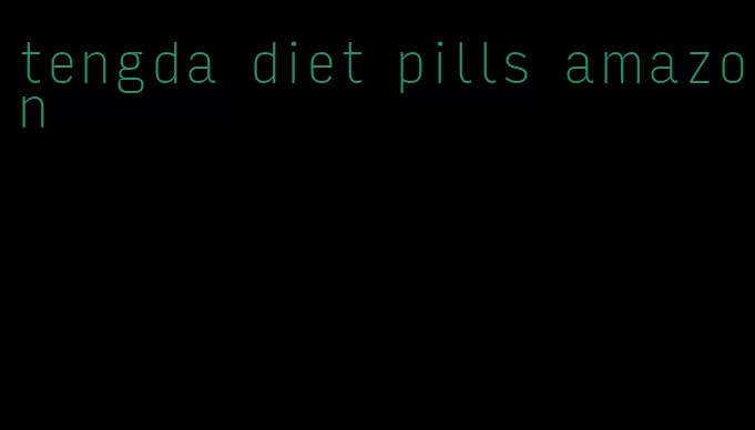 tengda diet pills amazon