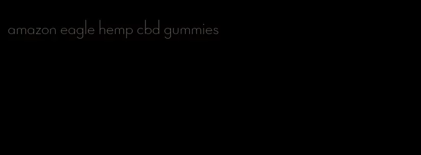 amazon eagle hemp cbd gummies