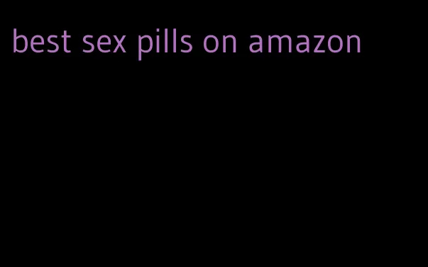 best sex pills on amazon