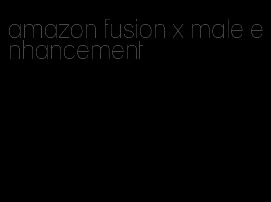 amazon fusion x male enhancement