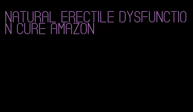 natural erectile dysfunction cure amazon