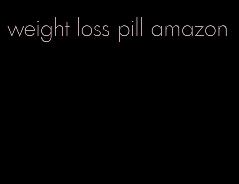 weight loss pill amazon