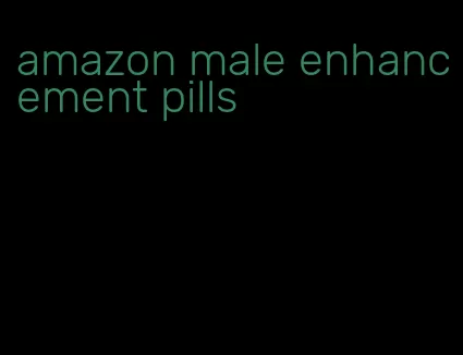 amazon male enhancement pills